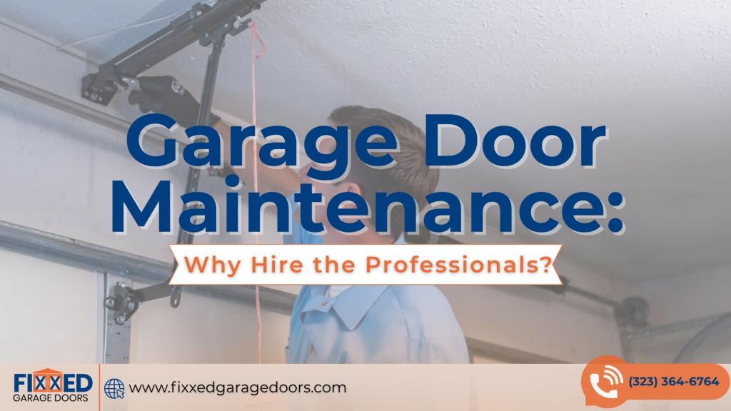 Garage Door Maintenance: Why Hire the Professionals?