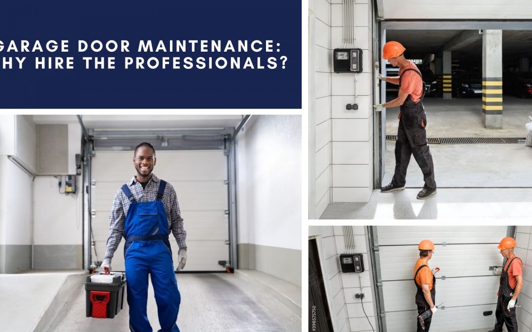 Garage Door Maintenance: Why Hire the Professionals?