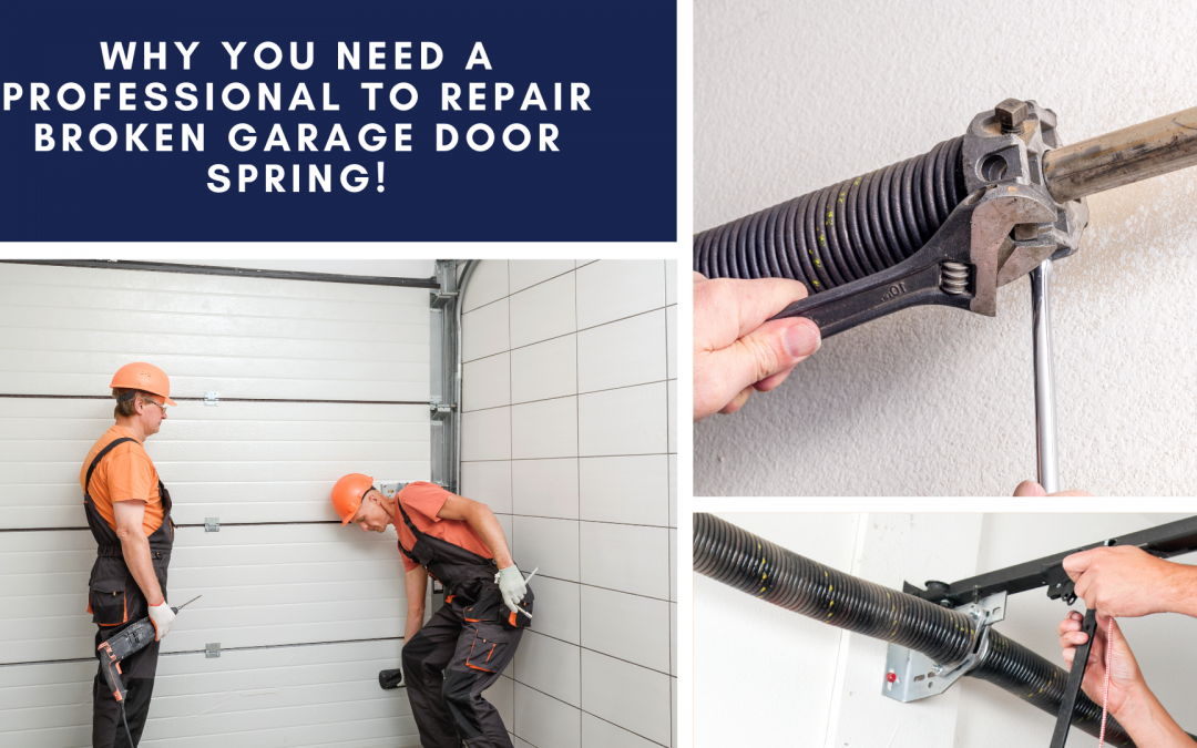 Why You Need a Professional to Repair Broken Garage Door Spring!