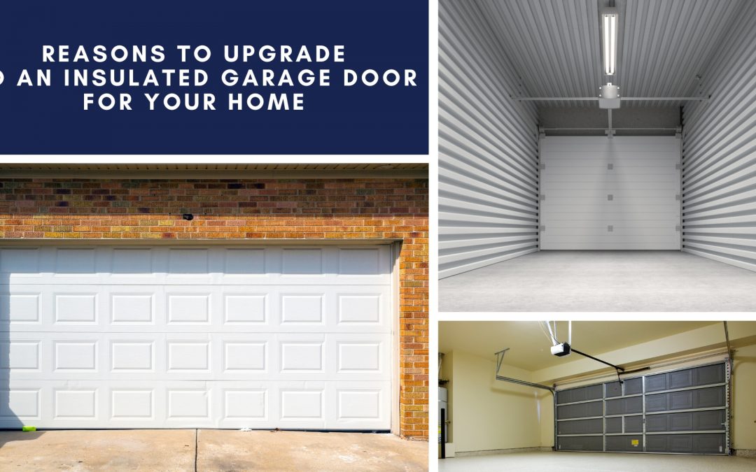 Reasons to Upgrade to an Insulated Garage Door for Your Home